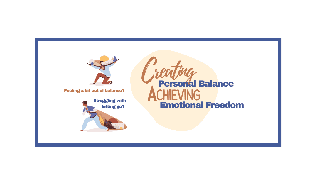 Creating Personal Balance, and Achieving Emotional Freedom