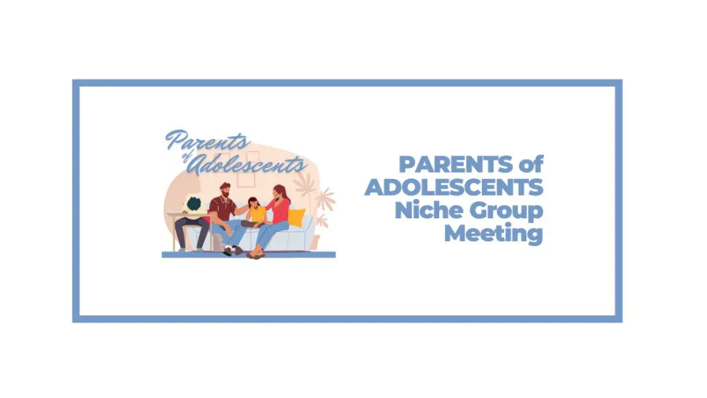 PARENTS of ADOLESCENTS & YOUNG ADULTS Niche Group Virtual Meeting